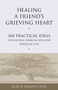 Healing a Friend's Grieving Heart : 100 Practical Ideas for Helping Someone You Love Through Loss