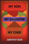 My Son, My Daughter, My Child