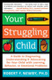 Your Struggling Child : A Guide To Diagnosing, Understanding, And Advocating For Your Child With Learning Behaviour, Or Emotional Problems