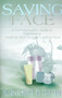 Saving Face : A Dermatologist's Guide to Maintaining a Healthier and Younger Looking Face