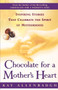 Chocolate for a Mother's Heart : Inspiring Stories That Celebrate the Spirit of Motherhood