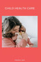 Child Health Care
