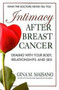 Intimacy After Breast Cancer : A Practical Guide to Dealing with Your Body, Relationships, and Sex