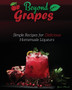 Beyond Grapes : Simple Recipes for Delicious Homemade Liqueurs : 2