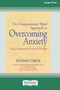 The Compassionate Mind Approach to Overcoming Anxiety : (16pt Large Print Edition)
