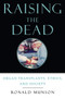 Raising the Dead : Organ transplants, ethics, and society