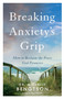 Breaking Anxiety`s Grip - How to Reclaim the Peace God Promises