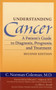 Understanding Cancer : A Patient's Guide to Diagnosis, Prognosis, and Treatment