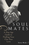 Soul Mates : A New Age Guide to Finding Your One True Love