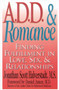 A.D.D. & Romance : Finding Fulfillment in Love, Sex, & Relationships