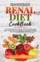 Comprehensive Renal Diet Cookbook : The Complete Low Sodium, Low Potassium And Low Phosphorus Recipe Book To Avoid Dialysis And To Manage Kidney Disease!