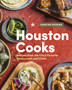 Houston Cooks : Recipes from the City???s Favorite Restaurants and Chefs