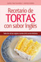 Recetario de Tortas y Pasteles con sabor ingles : Una seleccion de las mejores recetas de la cocina britanica : 1