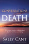 Conversations about Death : A Practical Guide to Talking about End-of-Life Care and Dying