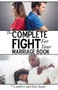 The Complete Fight For Your Marriage Book : If you don't fight for your marriage....who will?