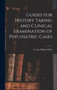 Guides for History Taking and Clinical Examination of Psychiatric Cases