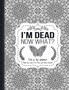 I'm Dead Now What? : End of life planner: End of life planner, Make life easier for those you leave behind, Matte Finish 8.5 x 11 in