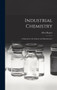 Industrial Chemistry : A Manual for the Student and Manufacturer