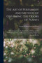 The Art of Perfumery and Method of Obtaining the Odors of Plants : With Instructions for The Manufacture of Perfumes for The Handkerchief, Scented Powders, Odorous Vinegars, Dentifrices, Pomatums, Cos