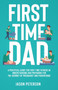First Time Dad : A Practical Guide for First Time Fathers in Understanding and Preparing for the Journey of Pregnancy and Parenthood