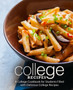 College Recipes : A College Cookbook for Students Filled with Delicious College Recipes