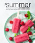 A Summer Cookbook : Simple Summer Cooking with All Types of Delicious Summer Recipes
