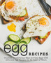 Egg Recipes : Discover the Delicious Ways to Enjoy Eggs with Delicious Egg Recipes for All Types of Meals