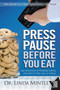Press Pause Before You Eat : Say Good-bye to Mindless Eating and Hello to the Joys of Eating