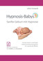 Hypnosis-Babys - sanfte Geburt mit Hypnose : Hypnose und Mentaltraining fur werdende Mutter