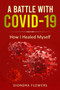 A Battle With Covid-19 : How I Healed Myself