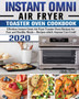 Instant Omni Air Fryer Toaster Oven Cookbook 2020 : Effortless Instant Omni Air Fryer Toaster Oven Recipes for Fast and Healthy Meals - Recipes which Anyone Can Cook!