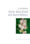 Heile dein Kind mit Bach-Bluten