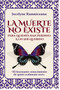 La Muerte No Existe : Para Quienes Han Perdido a Un Ser Querido