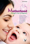 Motherhood?.Through a Year of Pregnancy : From Conception to Motherhood and Beyond?
