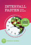 Intervallfasten leicht gemacht : Das 4-Wochen-Programm fur Anfanger