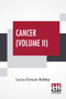 Cancer (Volume II) : Its Cause And Treatment, In Two Volumes, Vol. II.