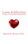 Love Addiction : A Guide to Emotional Independence