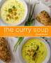 The Curry Soup Cookbook : A Curry Cookbook Filled with Secret and Delicious Curry Soup Recipes