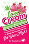 Ice Cream Cannabis Creations : Frozen Yogurt, Sorbet, Gelato & Milkshake Recipes That Will Get You High : 1