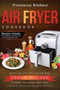 Air Fryer Cookbook : Quick and Easy Low Carb Air Fryer Vegan Recipes to Bake, Fry, Roast and Grill : 5