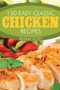 150 Easy Classic Chicken Recipes