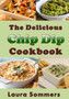 The Delicious Chip Dip Cookbook : Recipes for Your Next Party