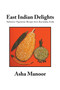 East Indian Delights : Authentic Vegetarian Recipes from Karnataka, India