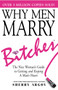 Why Men Marry Bitches : The Nice Woman's Guide to Getting and Keeping a Man's Heart