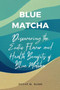 Blue Matcha : Discovering the Exotic Flavor and Health Benefits of Blue Matcha.