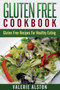 Gluten Free Cookbook : Gluten Free Recipes for Healthy Eating