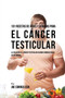 101 Recetas de Jugos Y Comidas Para El Cancer Testicular : La Solucion AL Cancer Testicular Usando Comidas Ricas En Vitaminas