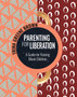 Parenting For Liberation : A Guide for Raising Black Children