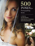 500 Poses For Photographing Brides : A Visual Sourcebook for Digital Wedding Photographers