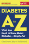 Diabetes A to Z : What You Need to Know about Diabetes???Simply Put